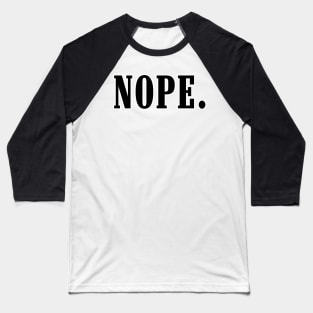 Nope anti establisment rebellion motivation Baseball T-Shirt